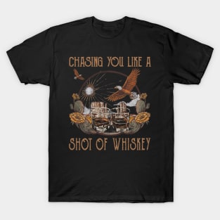 Chasing You Like A Shot Of Whiskey Country Music Bull & Eagles T-Shirt